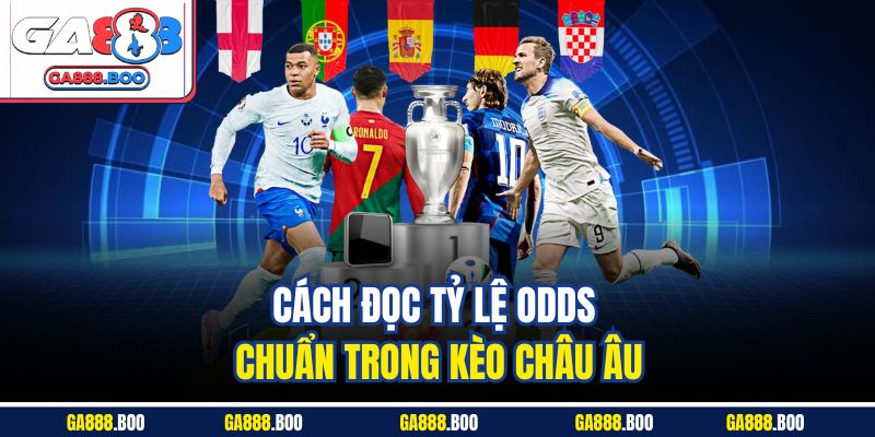 Cách đọc tỷ lệ odds chuẩn trong kèo châu Âu