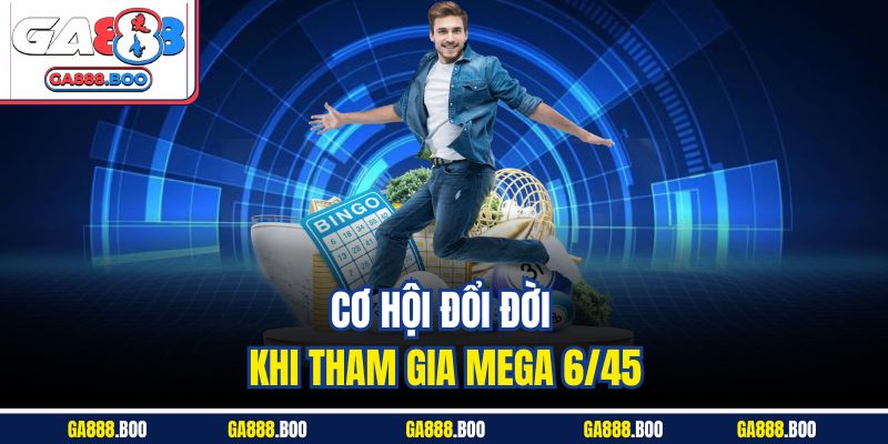 Cơ hội đổi đời khi tham gia Mega 6/45