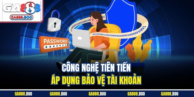 Công nghệ tiên tiến áp dụng bảo vệ tài khoản 