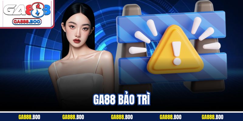 GA88 Bảo Trì - Cập Nhật Thông Tin Giúp Trải Nghiệm An Toàn 1 GA88 Bảo Trì - Cập Nhật Thông Tin Giúp Trải Nghiệm An Toàn
