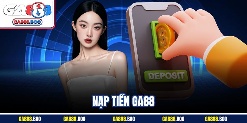 Nạp Tiền GA88 An Toàn | Hướng Dẫn Chi Tiết Nhất 2025