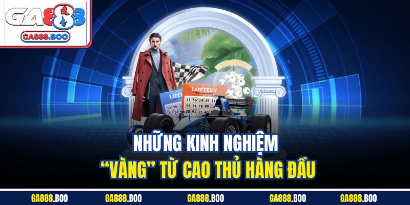 Xổ Số Miền Nam Ga88 Dự đoán chuẩn - Cơ Hội Trúng Cao 4 Những kinh nghiệm “vàng” từ cao thủ hàng đầu